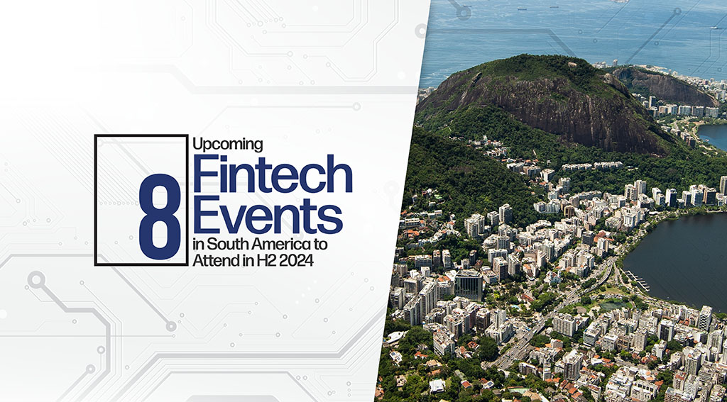 8 Upcoming Fintech Events in South America to Attend in H2 2024 - Fintech Schweiz Digital Finance News