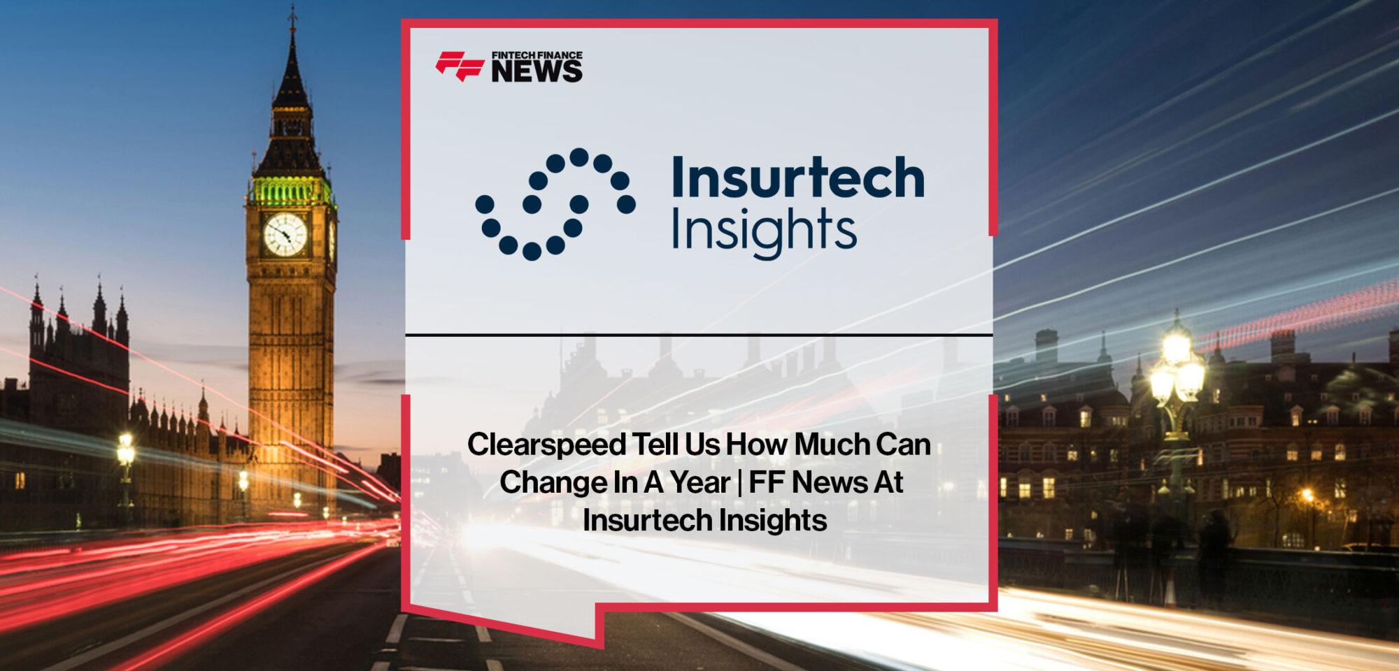 Clearspeed-Tell-Us-How-Much-Can-Change-In-A-Year-FF-News-At-Insurtech-Insights