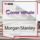 Cover Whale Announces $27.5 Million Investment by Morgan Stanley Expansion Capital