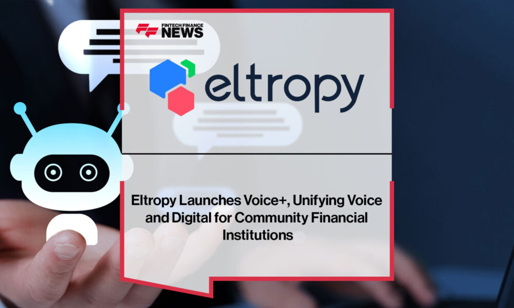 Eltropy-Launches-Voice+,-Unifying-Voice-and-Digital-for-Community-Financial-Institutions