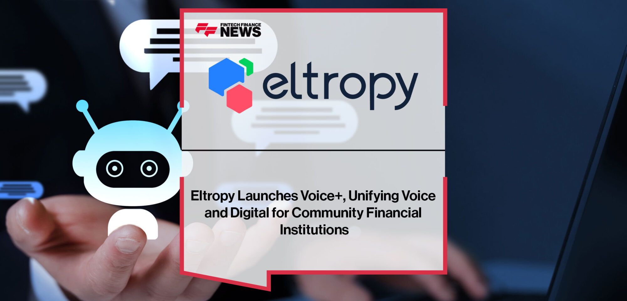 Eltropy-Launches-Voice+,-Unifying-Voice-and-Digital-for-Community-Financial-Institutions