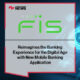 FIS Reimagines the Banking Experience for the Digital Age with New Mobile Banking Application