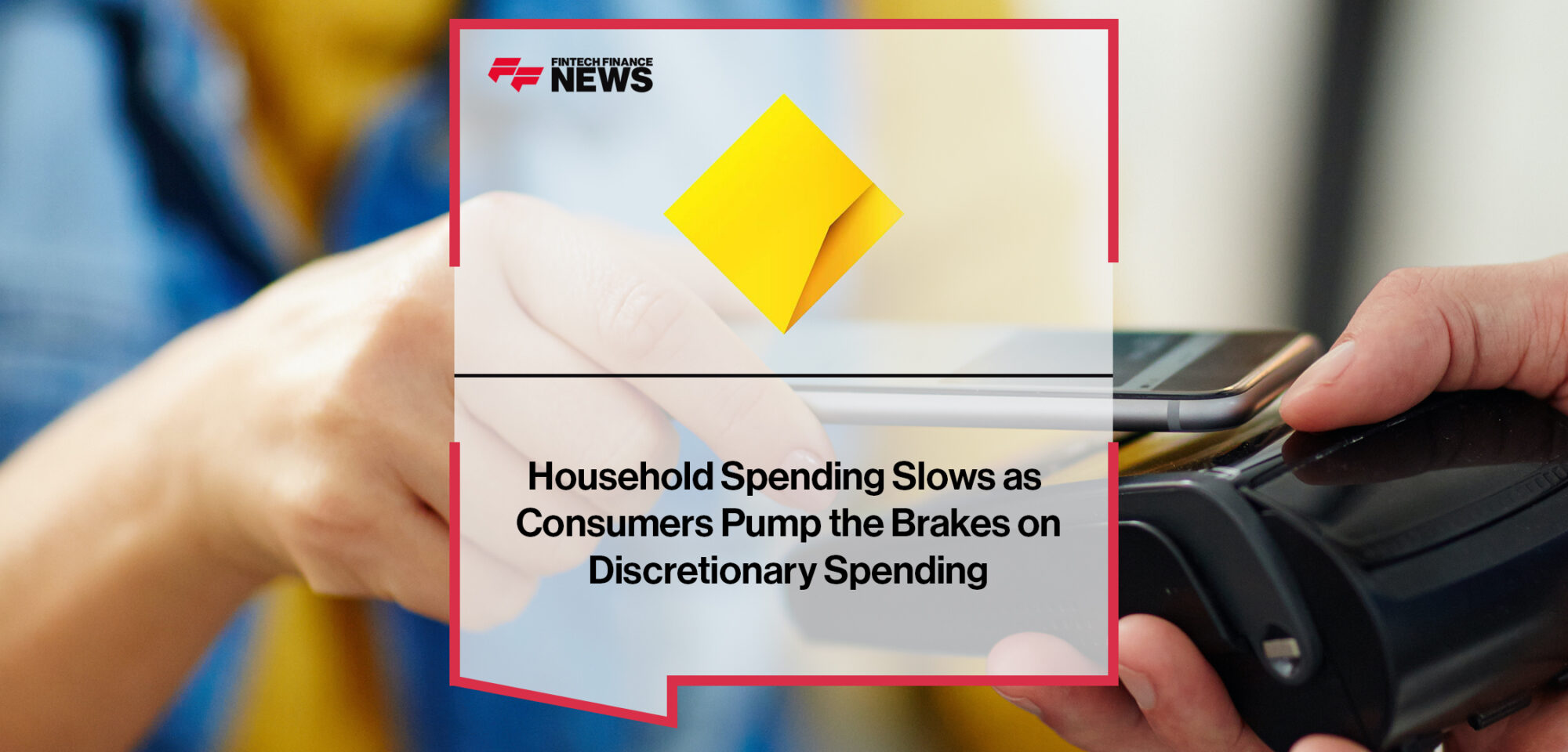 Household Spending Slows as Consumers Pump the Brakes on Discretionary Spending