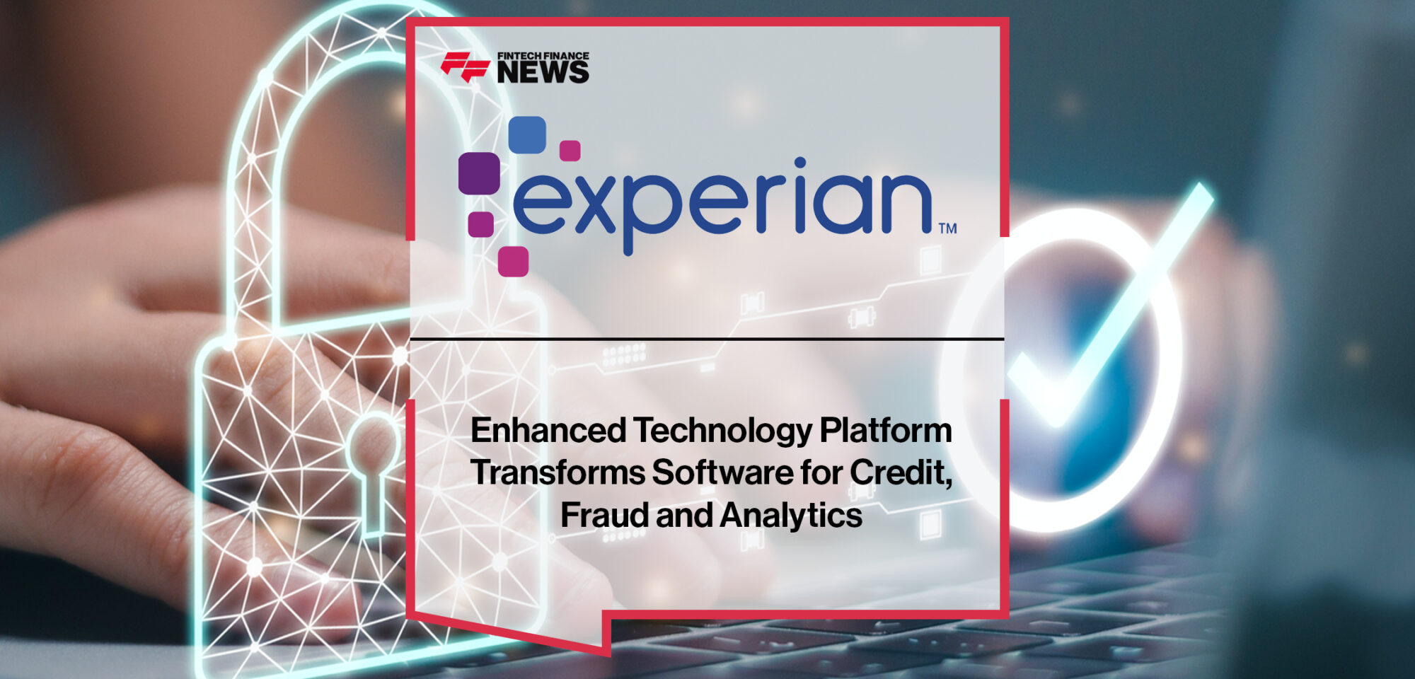 Enhanced Experian Ascend Technology Platform Transforms Software for Credit, Fraud and Analytics