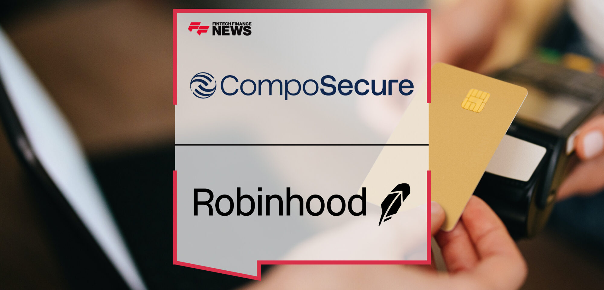 Partnership with CompoSecure Supported Robinhood’s Gold Card Offering