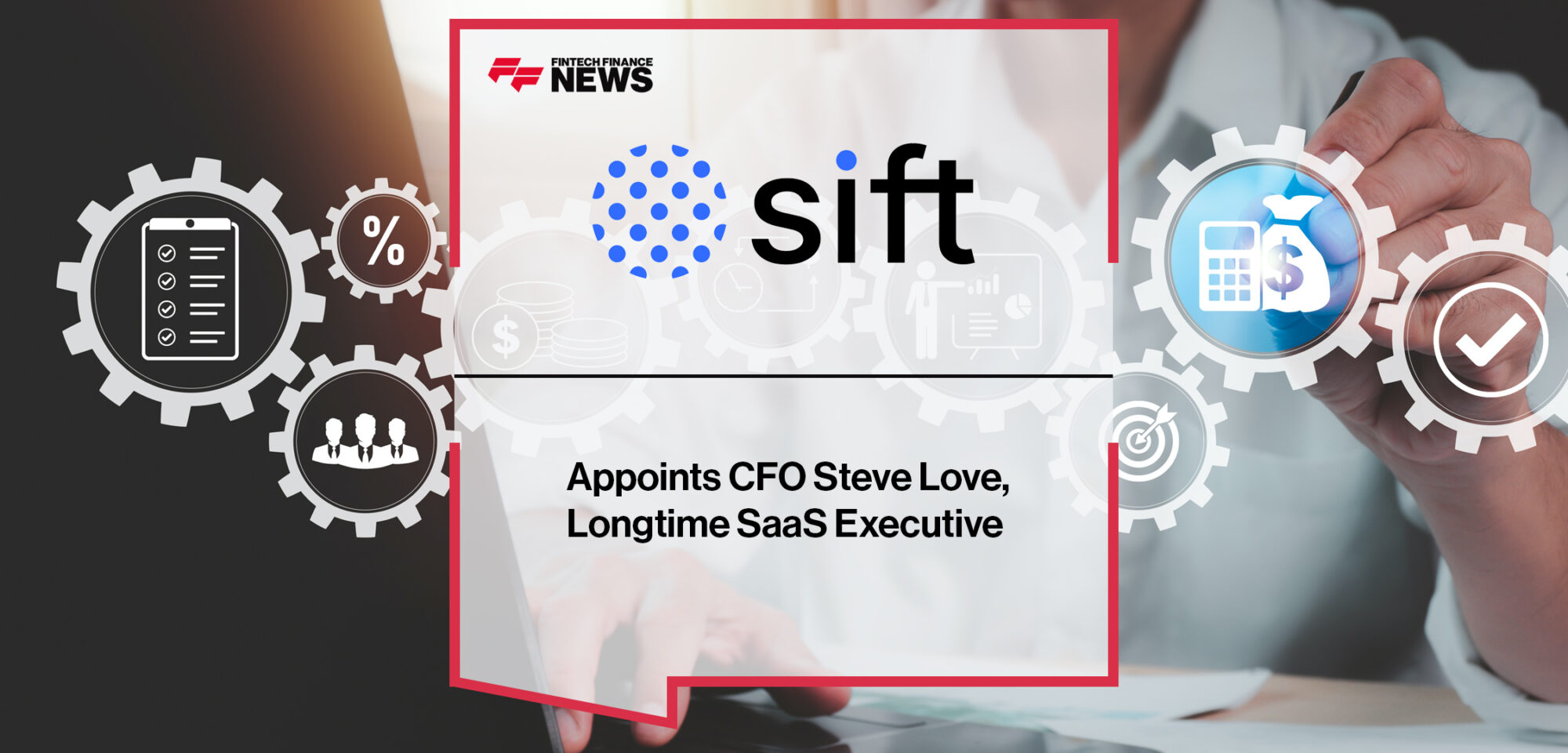 Sift Appoints CFO Steve Love, Longtime SaaS Executive_