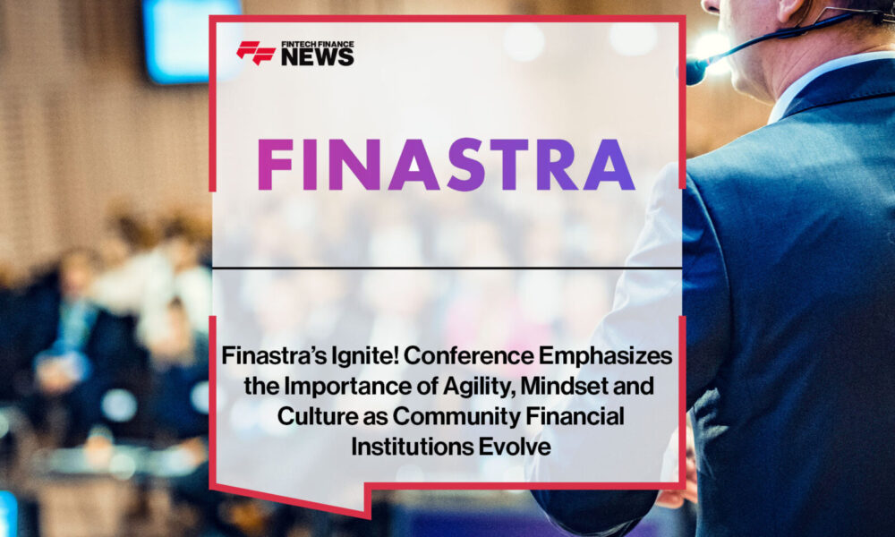 Finastra’s-Ignite!-Conference-Emphasizes-the-Importance-of-Agility,-Mindset-and-Culture-as-Community-Financial-Institutions-Evolve