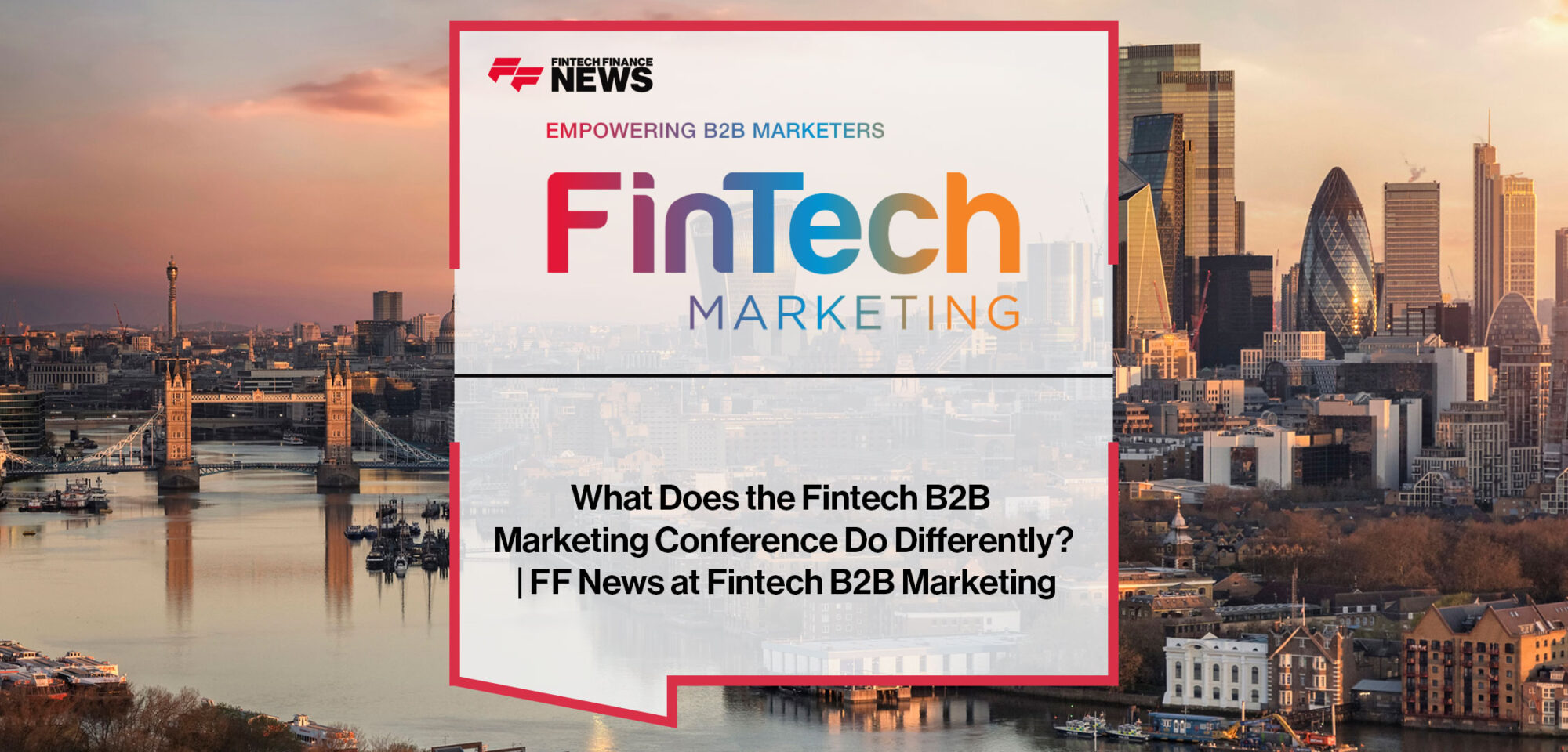 What-Does-the-Fintech-B2B-Marketing-Conference-Do-Differently-FF-News-at-Fintech-B2B-Marketing