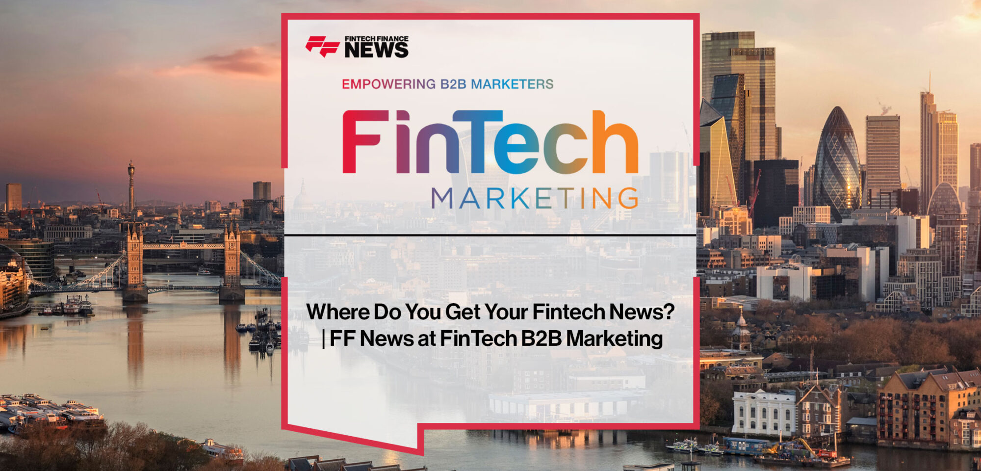 Where-Do-You-Get-Your-Fintech-News-FF-News-at-FinTech-B2B-Marketing