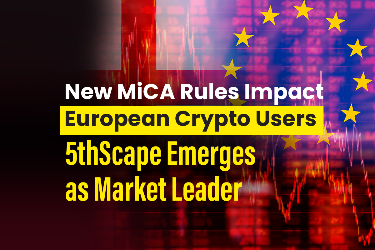 New MiCA Rules Impact European Crypto Users;  5thScape emerges as market leader