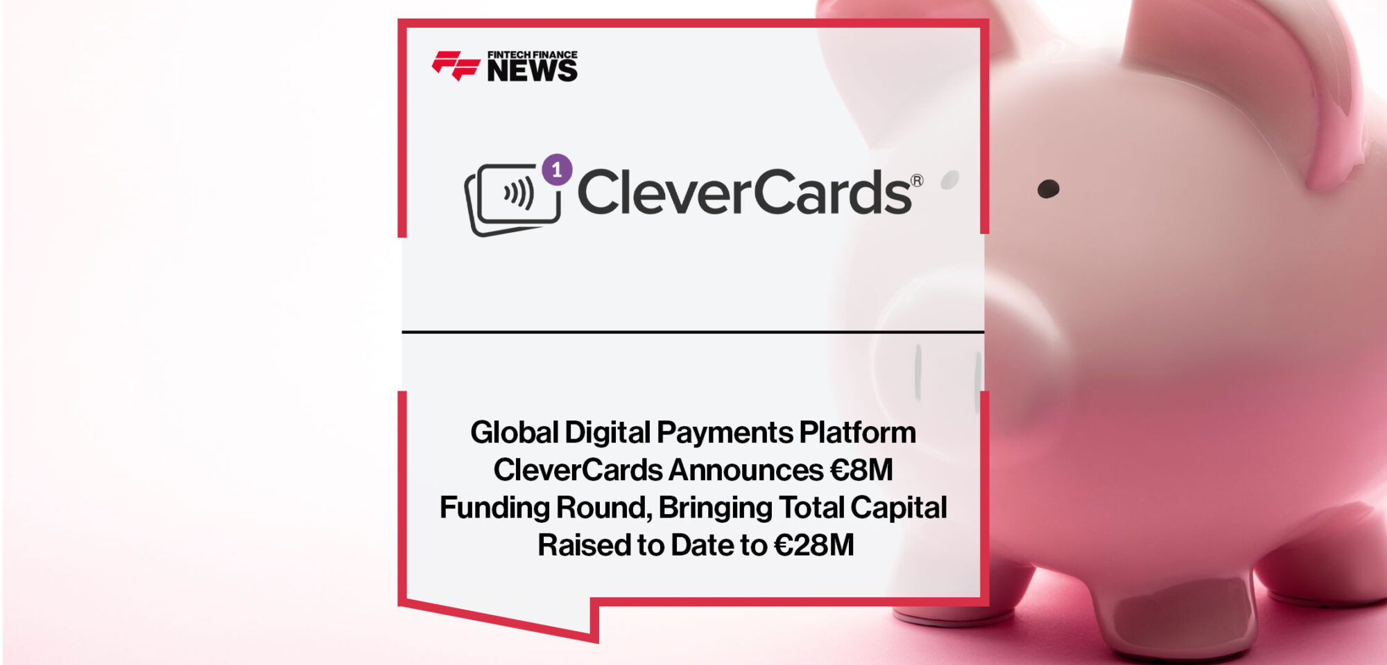 Global-Digital-Payments-Platform-CleverCards-Announces-€8M-Funding-Round,-Bringing-Total-Capital-Raised-to-Date-to-€28M