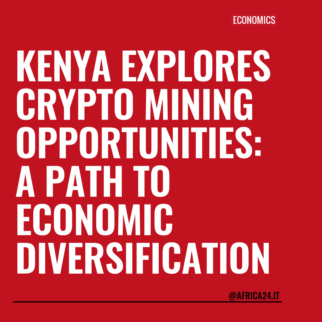 Kenya Explores Cryptocurrency Mining Opportunities: A Path to Economic Diversification