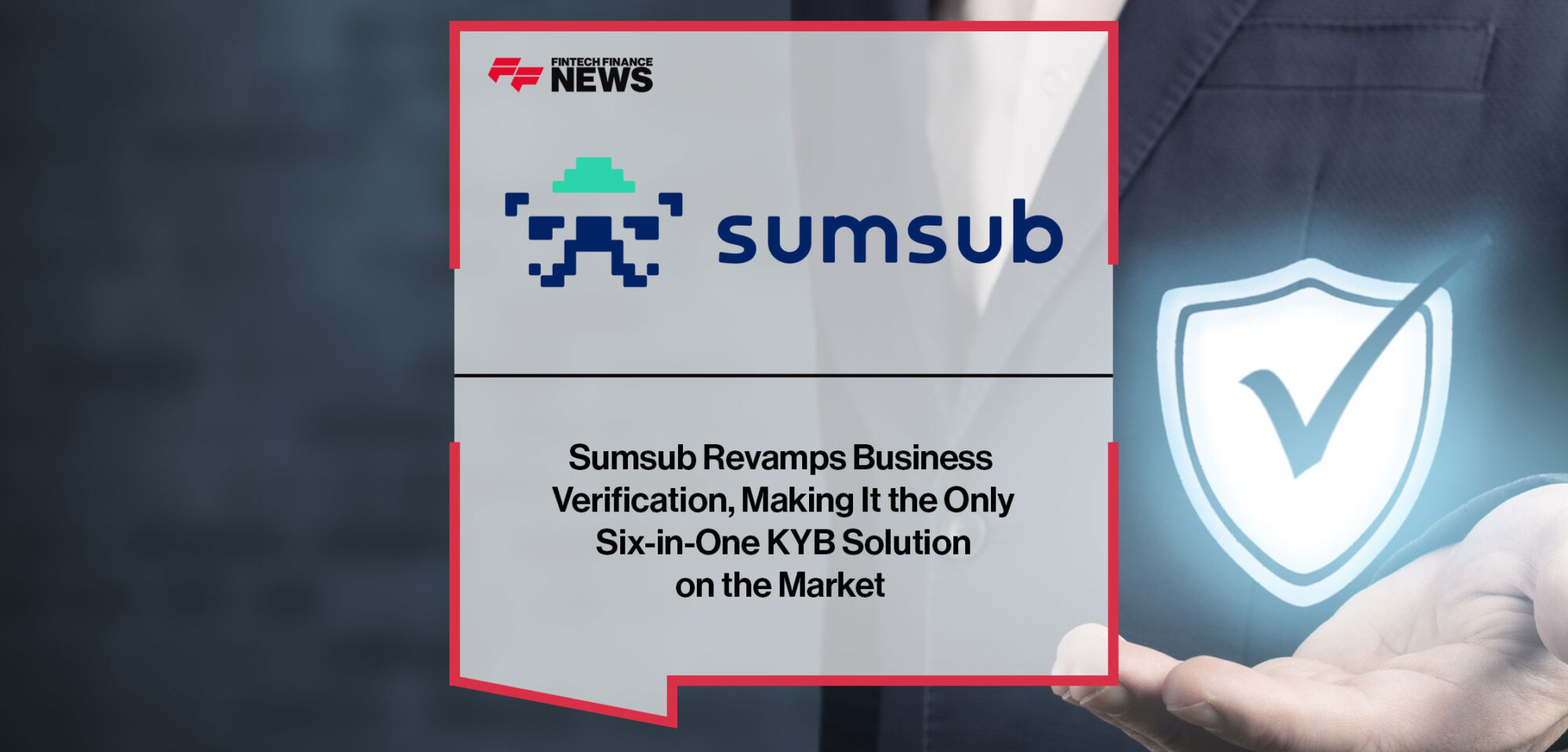 sumsub-revamps-business-verification-making-it-the-only-six-in-one-kyb-solution-on-the-market