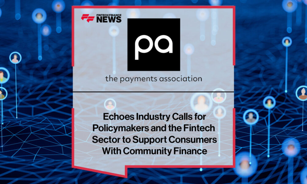 The Payments Association Echoes Industry Calls for Policymakers and the Fintech Sector to Support Consumers With Community Finance_