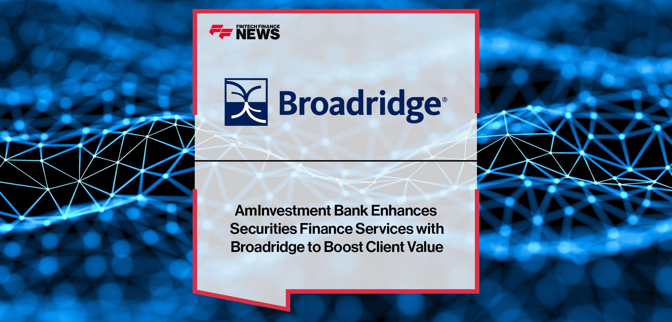 AmInvestment-Bank-Enhances-Securities-Finance-Services-with-Broadridge-to-Boost-Client-Value