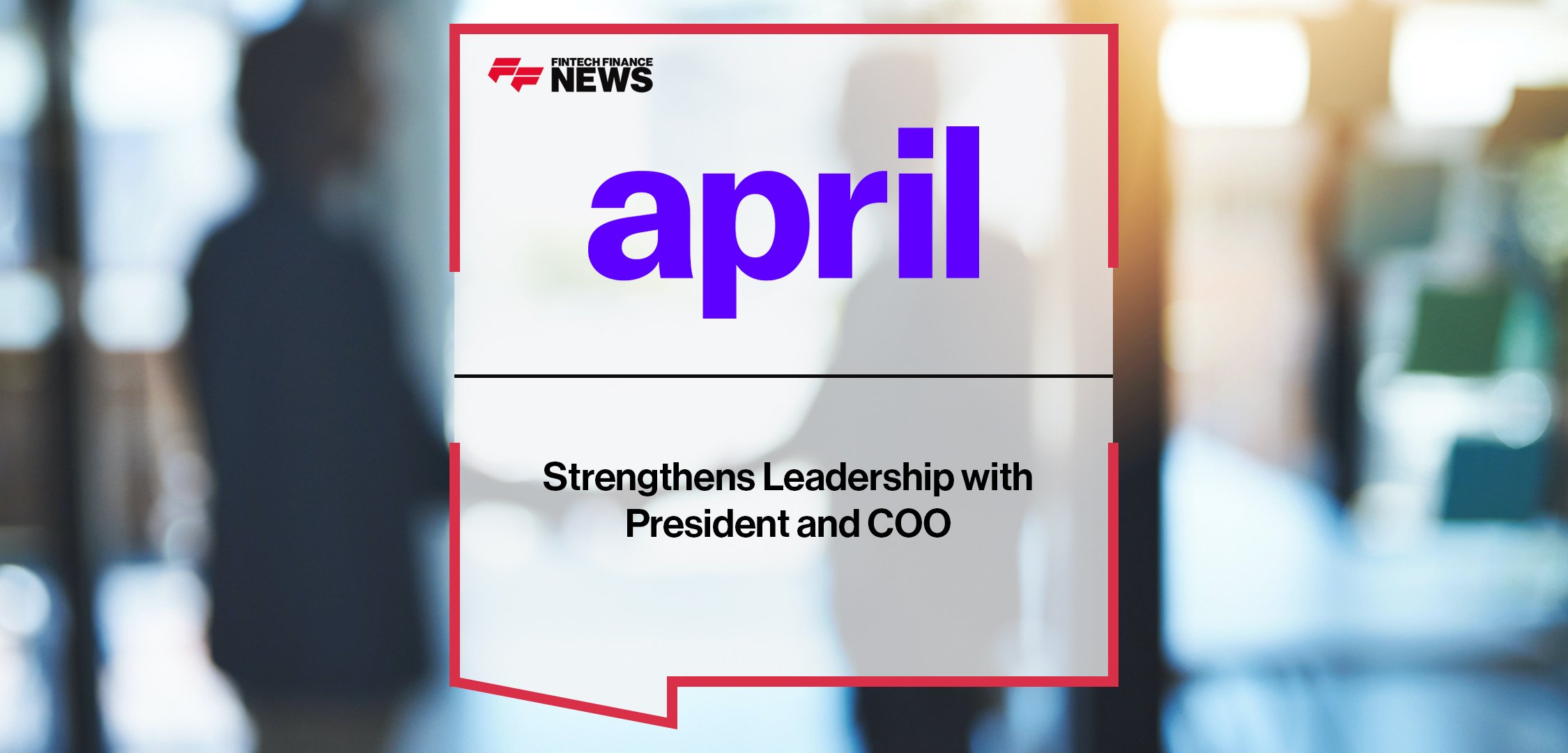 april Strengthens Leadership with President and COO