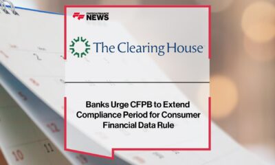 Banks Urge CFPB to Extend Compliance Period for Consumer Financial Data Rule