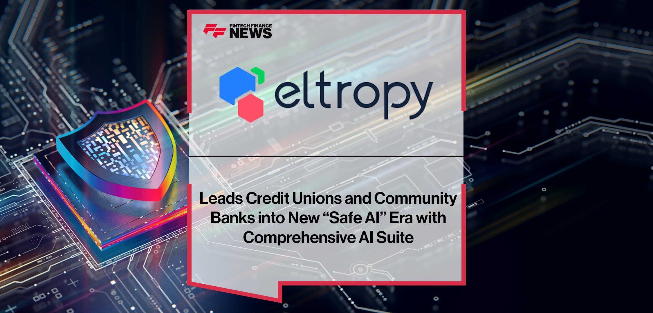 Eltropy Leads Credit Unions and Community Banks into New “Safe AI” Era with Comprehensive AI Suite