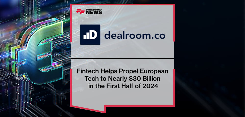 Fintech Helps Propel European Tech to Nearly $30 Billion in the First Half of 2024