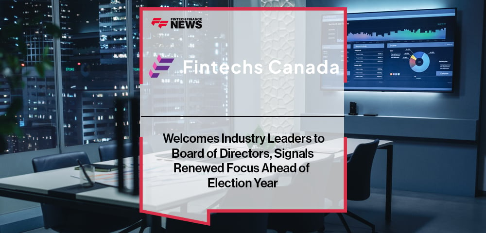 Fintechs Canada Welcomes Industry Leaders to Board of Directors, Signals Renewed Focus Ahead of Election Year