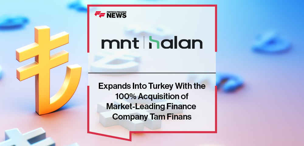 MNT-Halan Expands Into Turkey With the 100% Acquisition of Market-Leading Finance Company Tam Finans