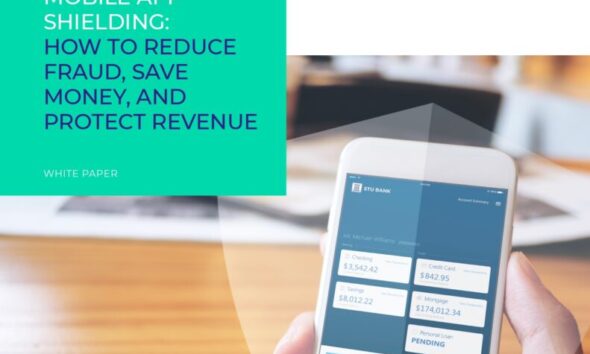 Mobile App Security: How to Reduce Fraud, Save Money, and Protect Revenue