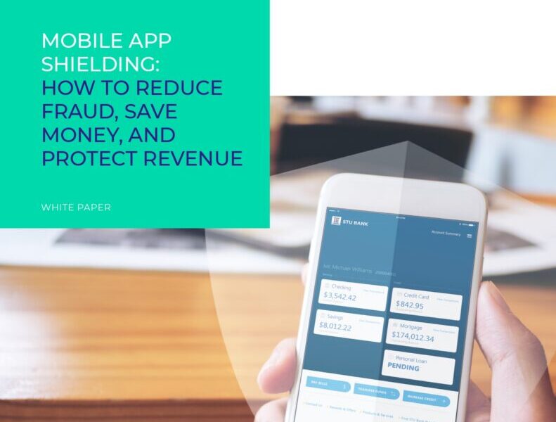Mobile App Security: How to Reduce Fraud, Save Money, and Protect Revenue