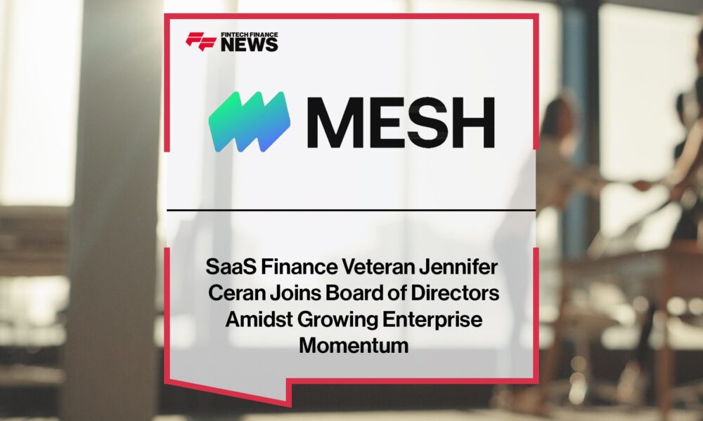 SaaS Finance Veteran Jennifer Ceran Joins Mesh Payments Board of Directors Amidst Growing Enterprise Momentum