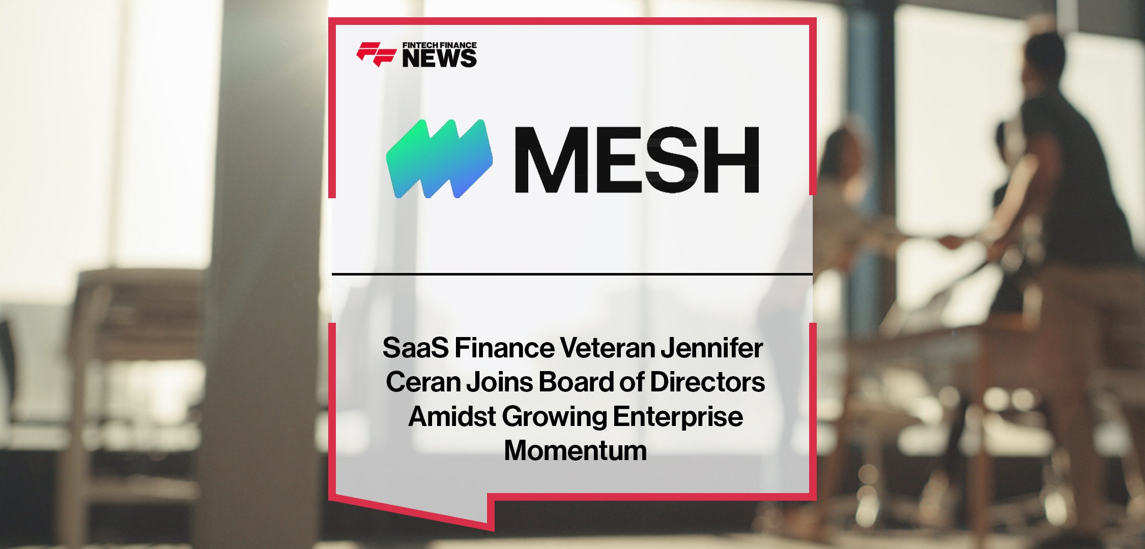 SaaS Finance Veteran Jennifer Ceran Joins Mesh Payments Board of Directors Amidst Growing Enterprise Momentum