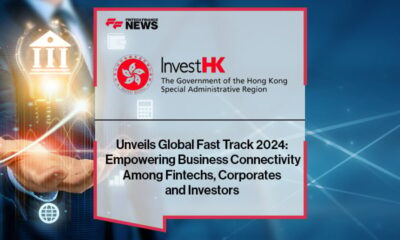 InvestHK Unveils Global Fast Track 2024: Empowering Business Connectivity Among Fintechs, Corporates and Investors